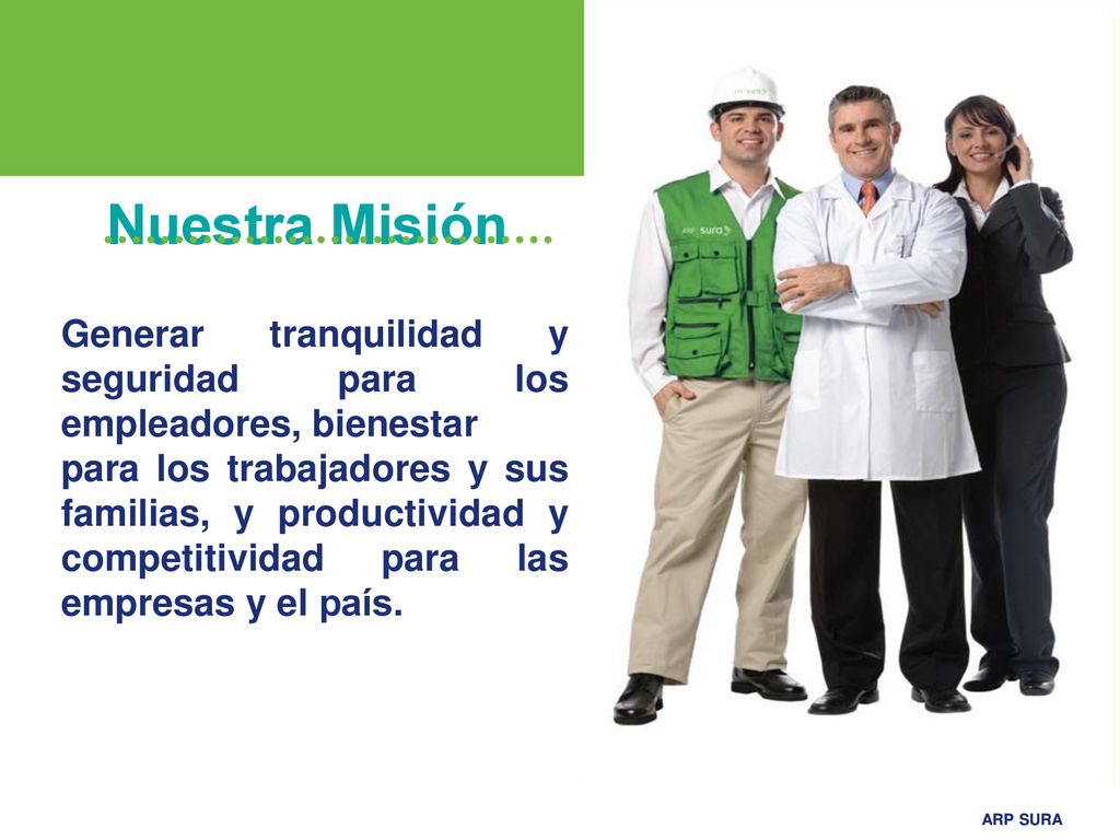 Nuestra Misión Generar tranquilidad y seguridad para los empleadores, bienestar.