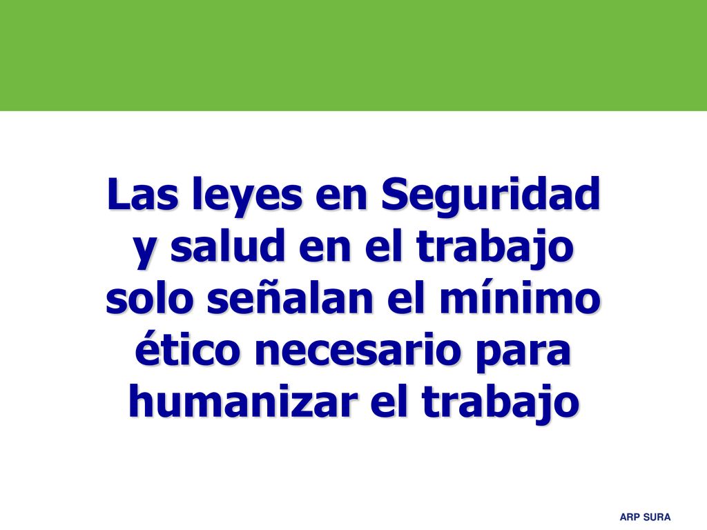 Las leyes en Seguridad y salud en el trabajo solo señalan el mínimo ético necesario para humanizar el trabajo