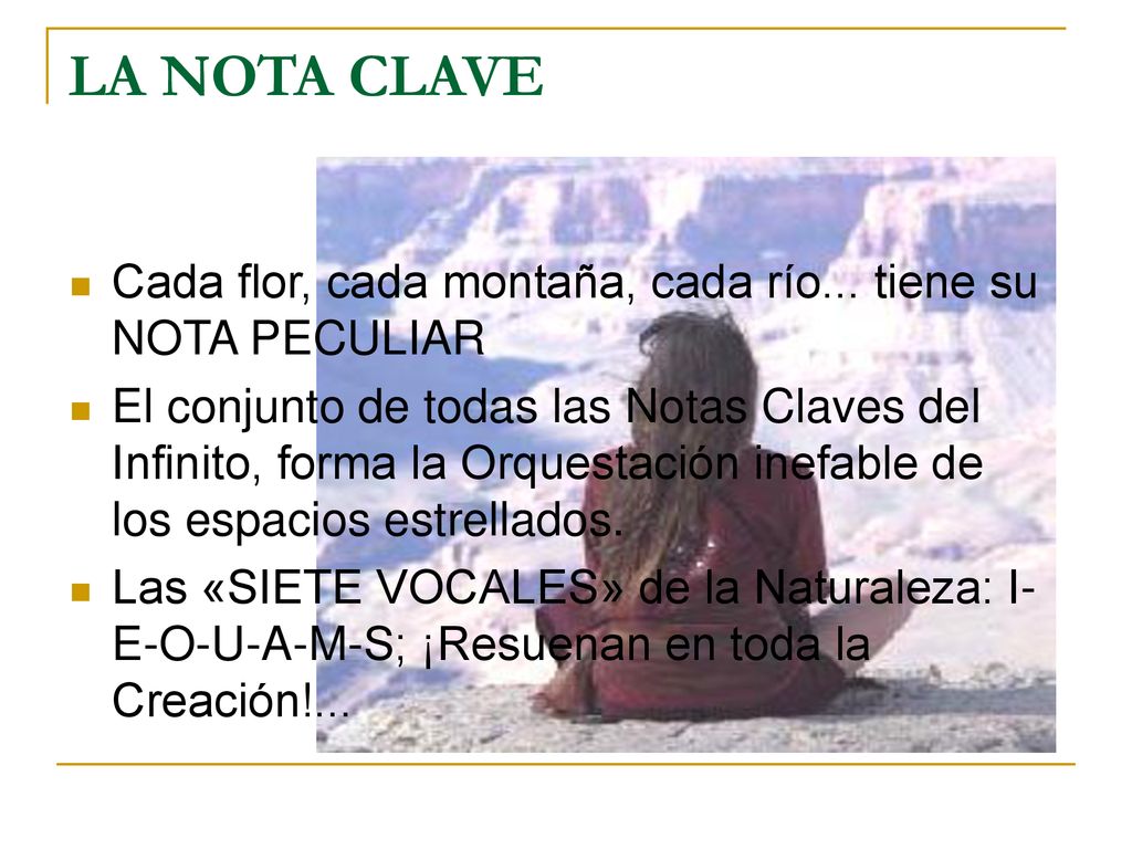 LA NOTA CLAVE Cada flor, cada montaña, cada río... tiene su NOTA PECULIAR.