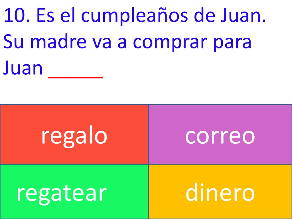 regalo correo regatear dinero 10. Es el cumpleaños de Juan.