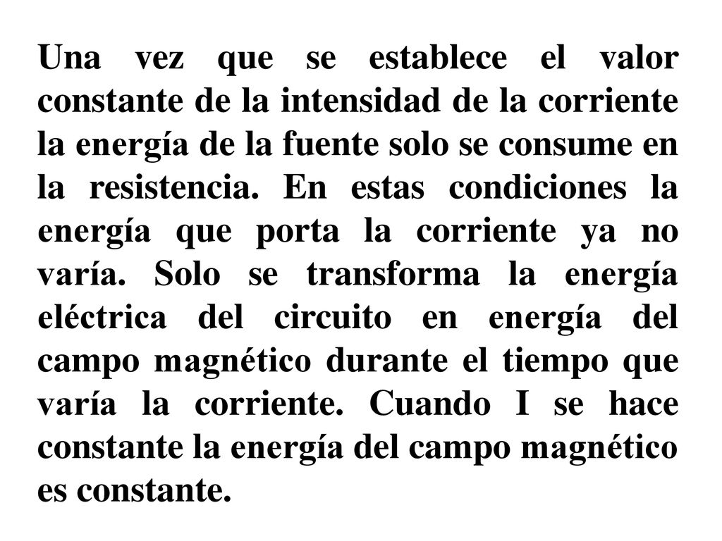 Una vez que se establece el valor constante de la intensidad de la corriente la energía de la fuente solo se consume en la resistencia.