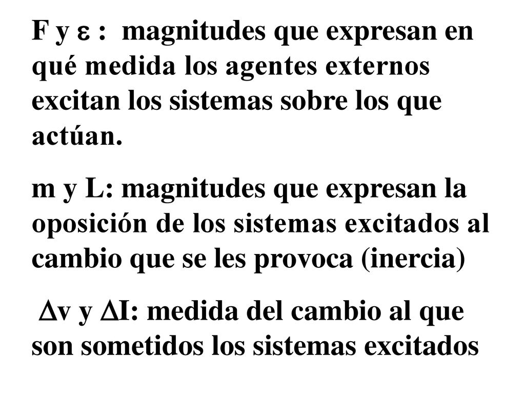 F y  : magnitudes que expresan en qué medida los agentes externos excitan los sistemas sobre los que actúan.