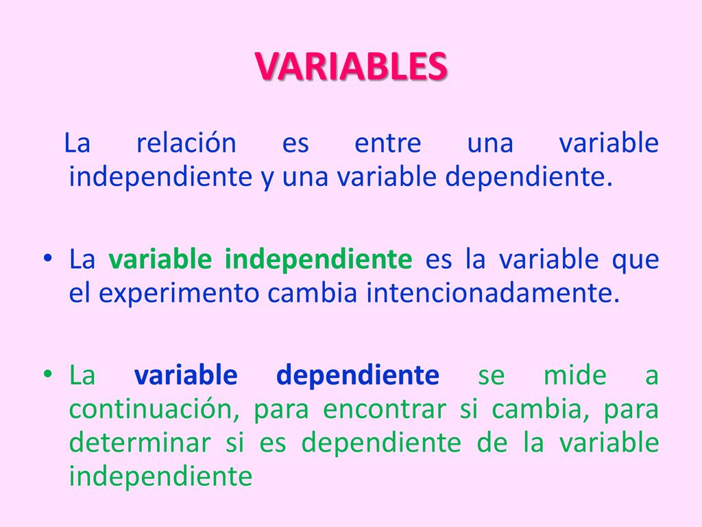 VARIABLES La relación es entre una variable independiente y una variable dependiente.