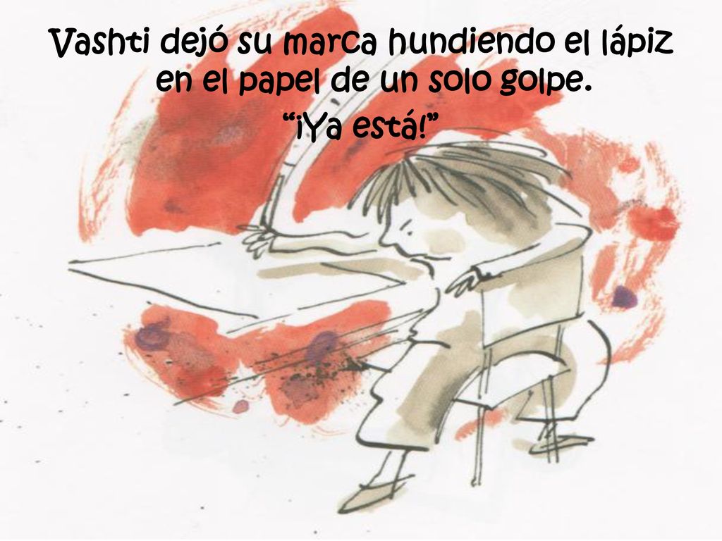 Vashti dejó su marca hundiendo el lápiz en el papel de un solo golpe.