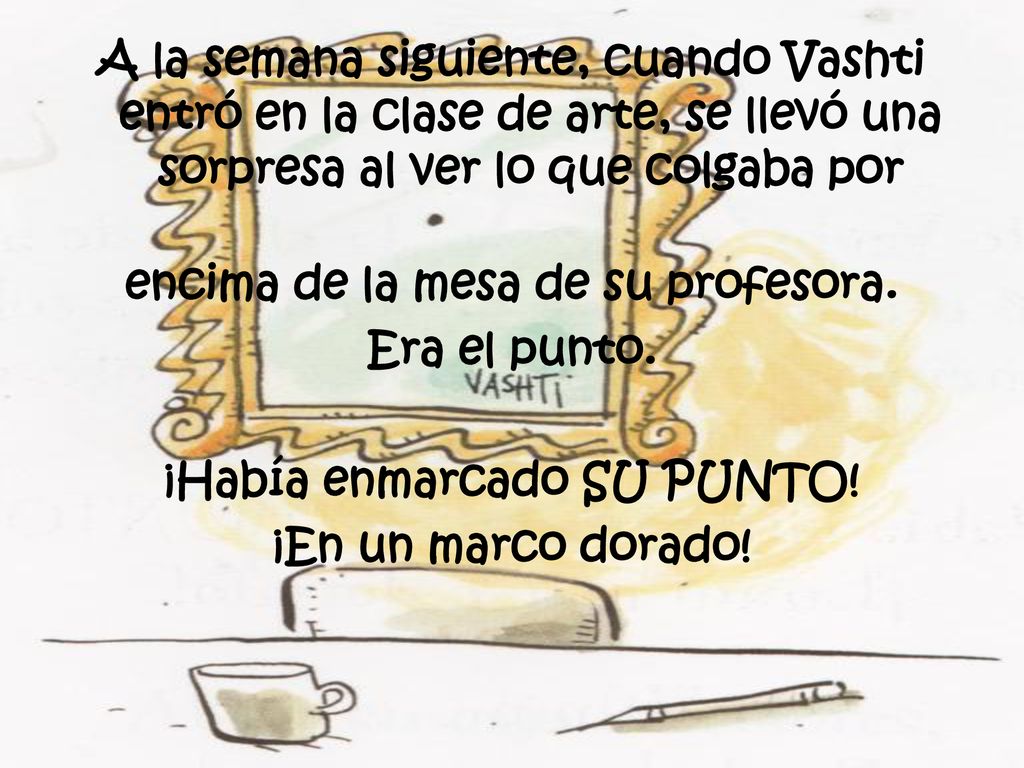 encima de la mesa de su profesora. ¡Había enmarcado SU PUNTO!