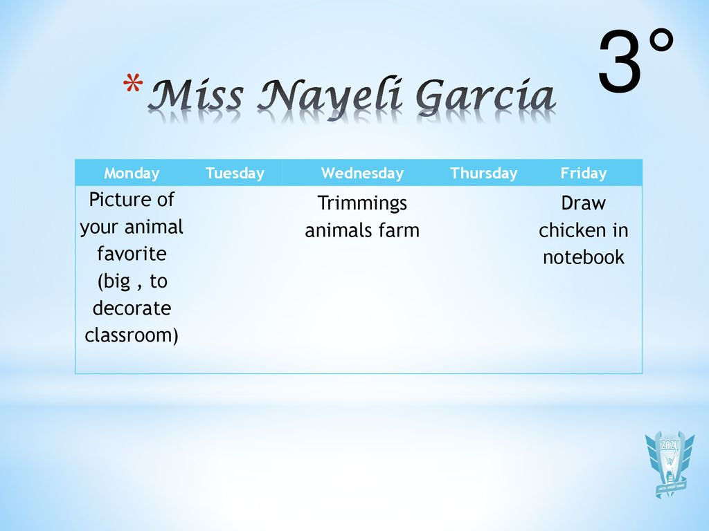 3° Miss Nayeli Garcia. Monday. Tuesday. Wednesday. Thursday. Friday. Picture of your animal favorite (big , to decorate classroom)