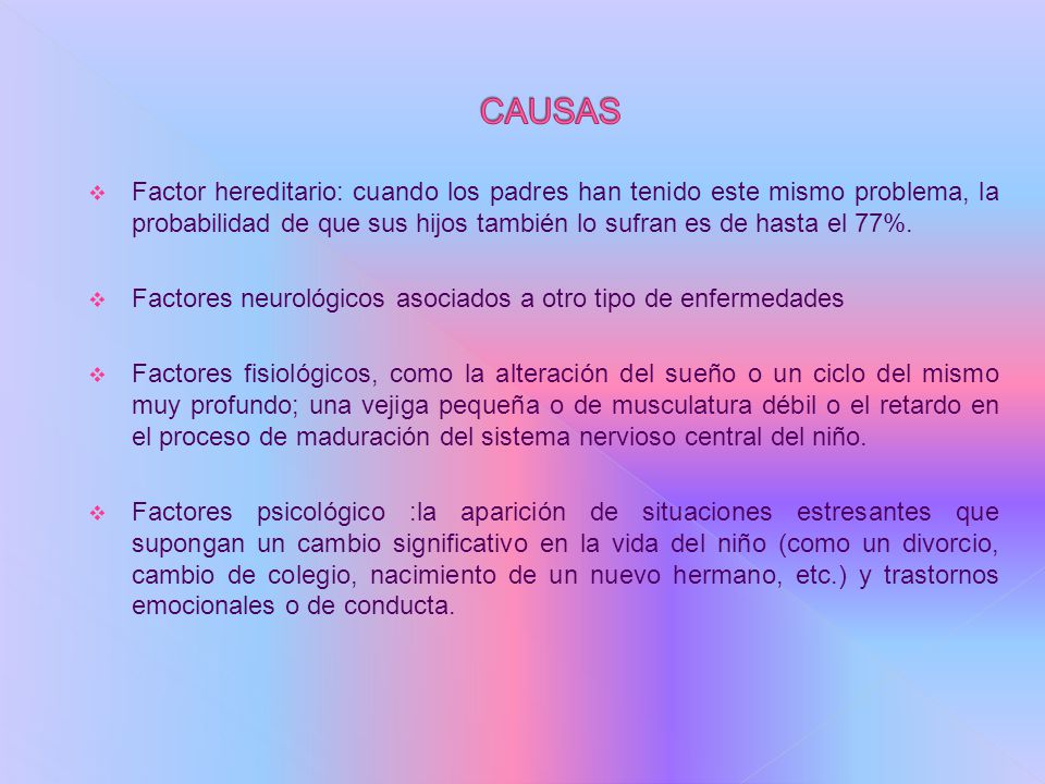 CAUSAS Factor hereditario: cuando los padres han tenido este mismo problema, la probabilidad de que sus hijos también lo sufran es de hasta el 77%.