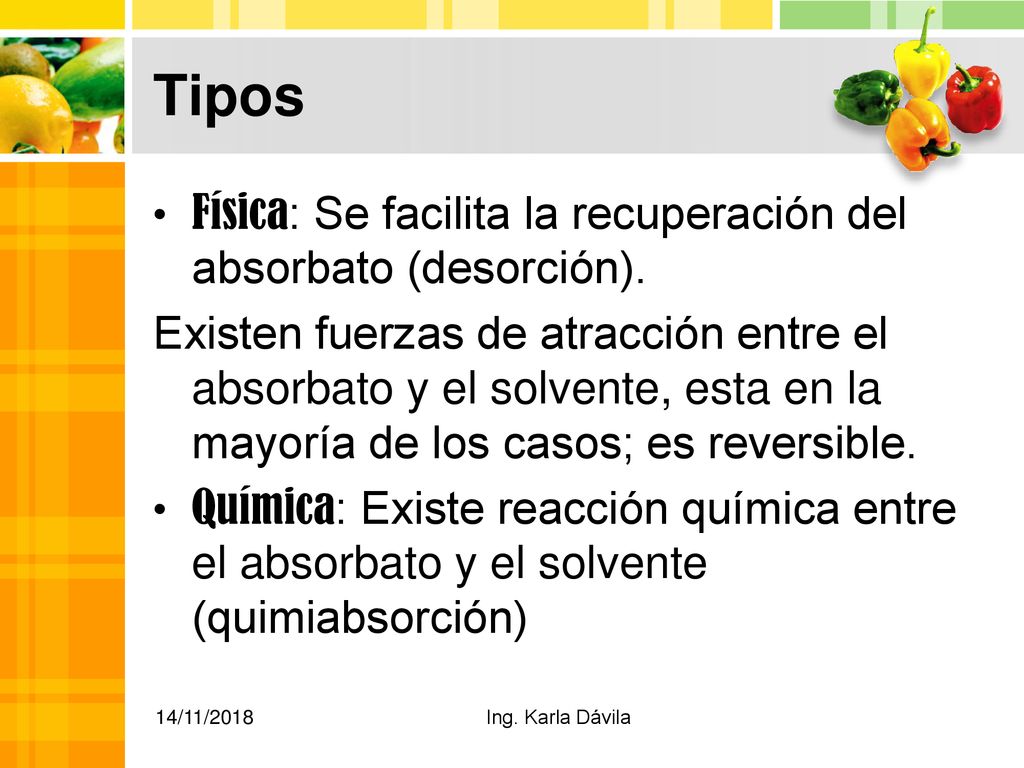 Tipos Física: Se facilita la recuperación del absorbato (desorción).