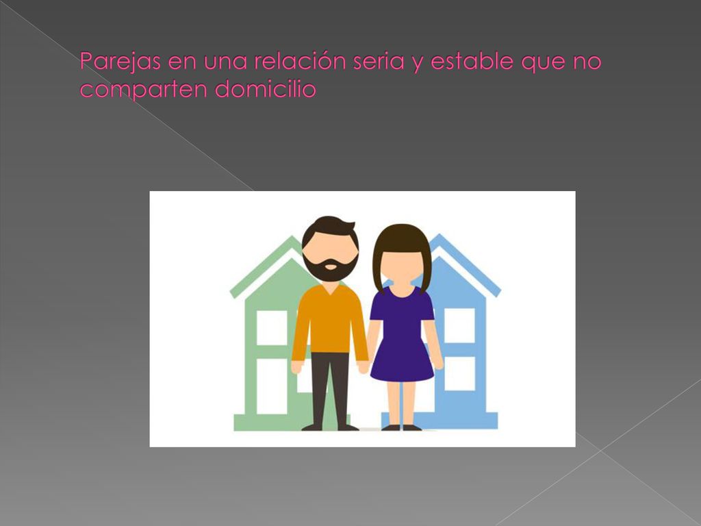 Parejas en una relación seria y estable que no comparten domicilio