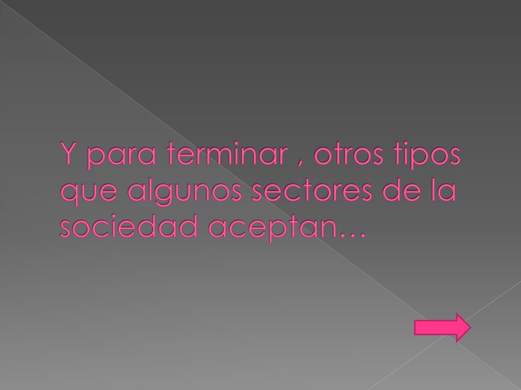 Y para terminar , otros tipos que algunos sectores de la sociedad aceptan…