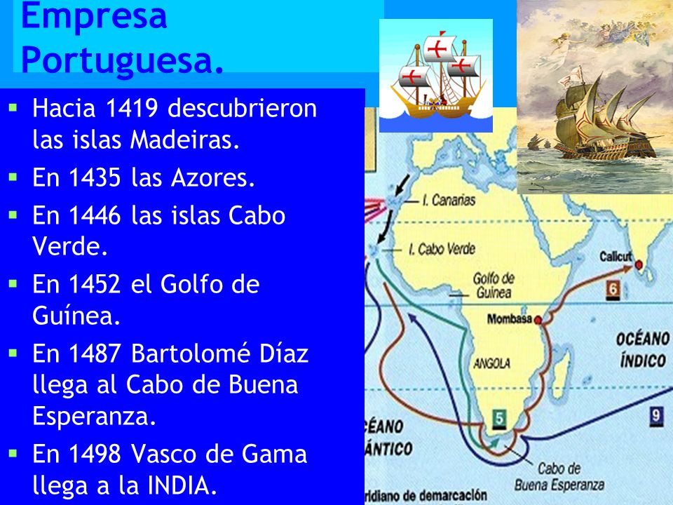 Empresa Portuguesa. Hacia 1419 descubrieron las islas Madeiras.