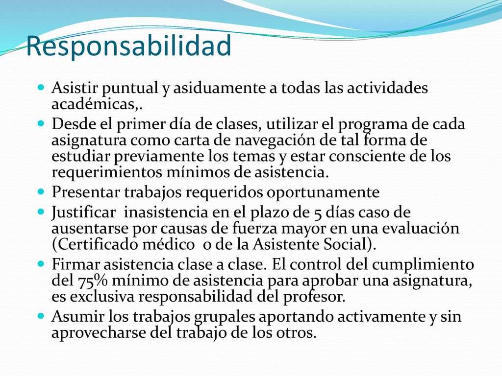 Responsabilidad Asistir puntual y asiduamente a todas las actividades académicas,.