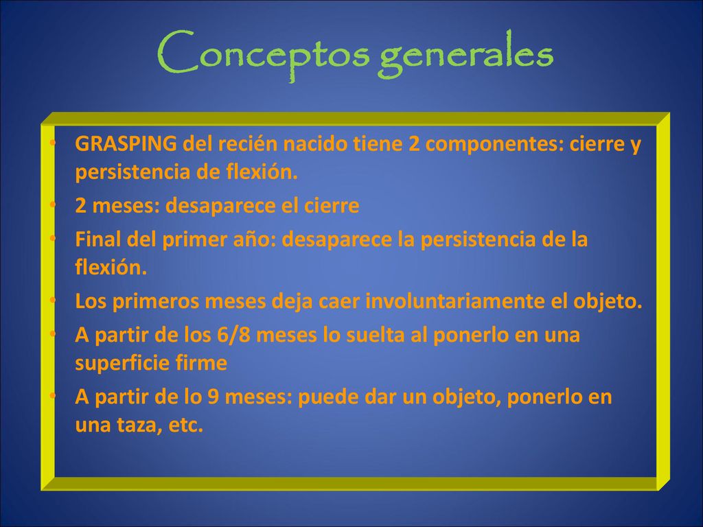 Conceptos generales GRASPING del recién nacido tiene 2 componentes: cierre y persistencia de flexión.
