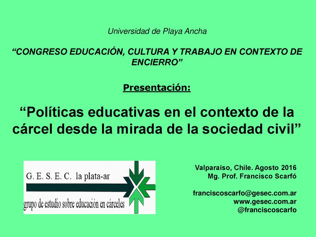 Universidad de Playa Ancha CONGRESO EDUCACIÓN, CULTURA Y TRABAJO EN CONTEXTO DE ENCIERRO Presentación: Políticas educativas en el contexto de la cárcel desde la mirada de la sociedad civil