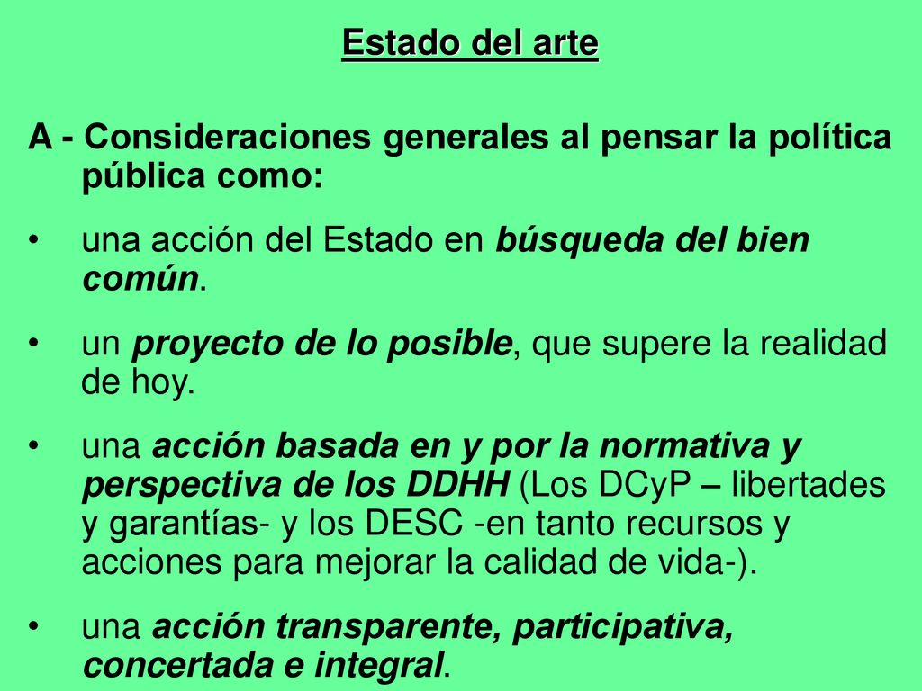 Estado del arte A - Consideraciones generales al pensar la política pública como: una acción del Estado en búsqueda del bien común.