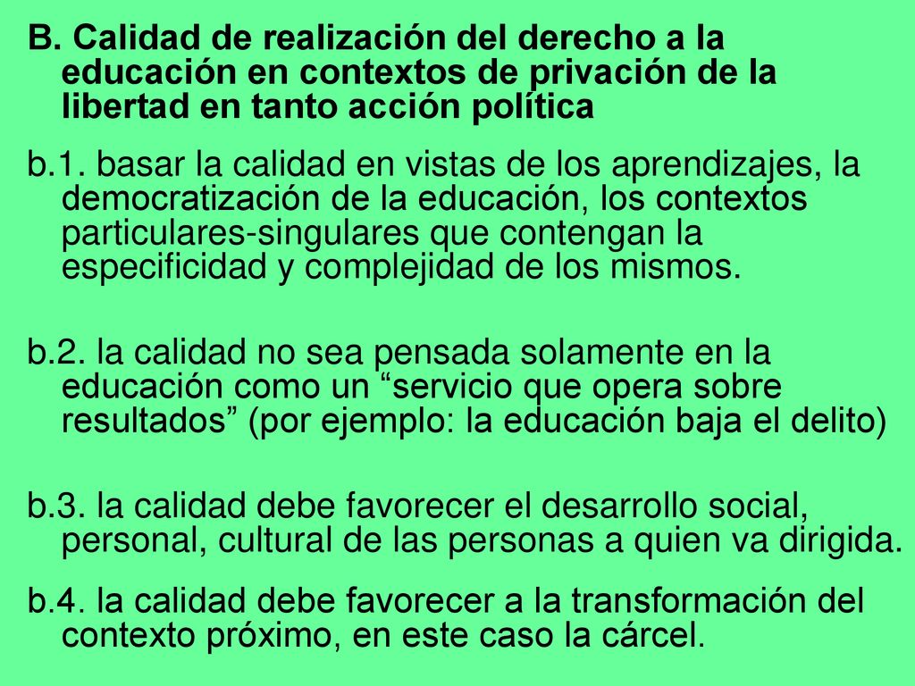 B. Calidad de realización del derecho a la educación en contextos de privación de la libertad en tanto acción política