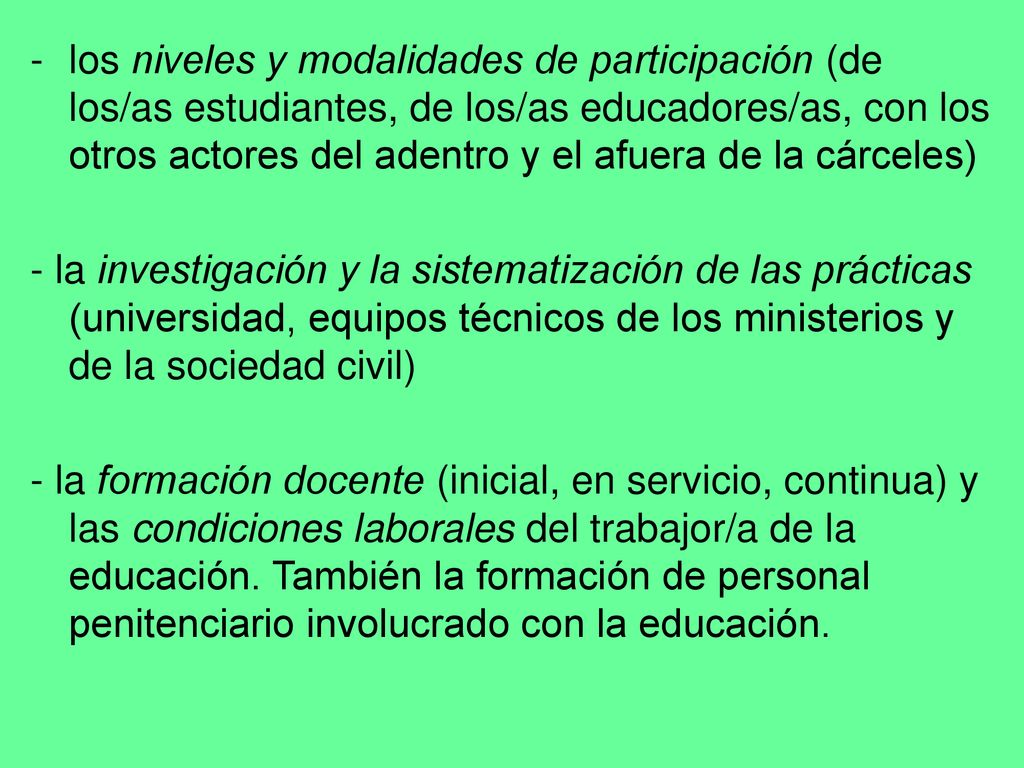 los niveles y modalidades de participación (de los/as estudiantes, de los/as educadores/as, con los otros actores del adentro y el afuera de la cárceles)