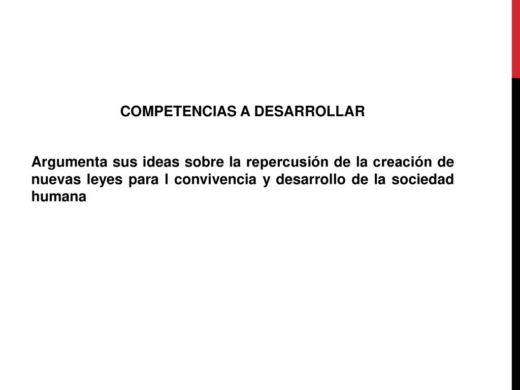 COMPETENCIAS A DESARROLLAR Argumenta sus ideas sobre la repercusión de la creación de nuevas leyes para l convivencia y desarrollo de la sociedad humana