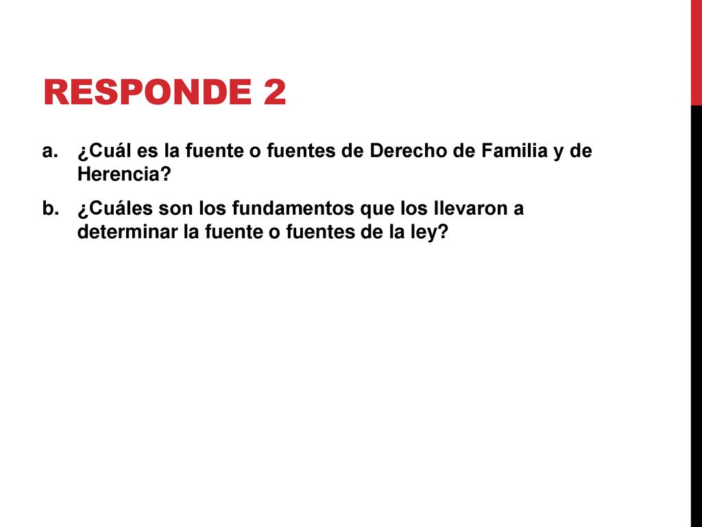 Responde 2 ¿Cuál es la fuente o fuentes de Derecho de Familia y de Herencia