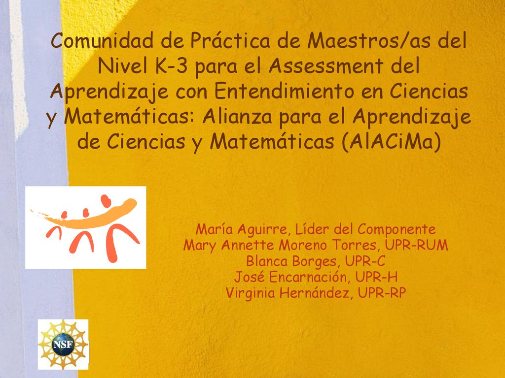 Comunidad de Práctica de Maestros/as del Nivel K-3 para el Assessment del Aprendizaje con Entendimiento en Ciencias y Matemáticas: Alianza para el Aprendizaje de Ciencias y Matemáticas (AlACiMa)