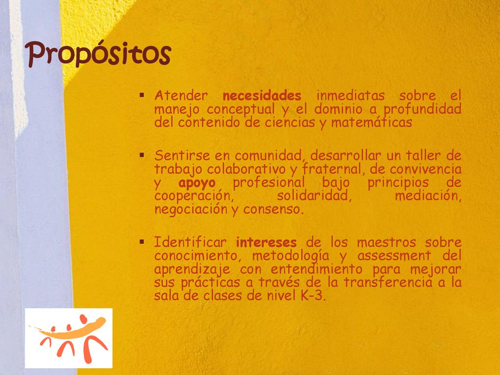 Propósitos Atender necesidades inmediatas sobre el manejo conceptual y el dominio a profundidad del contenido de ciencias y matemáticas.