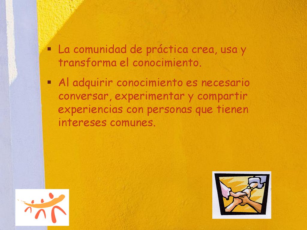 La comunidad de práctica crea, usa y transforma el conocimiento.