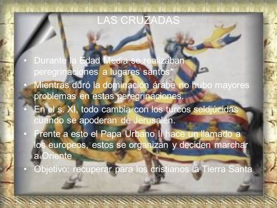 LAS CRUZADAS Durante la Edad Media se realizaban peregrinaciones a lugares santos*