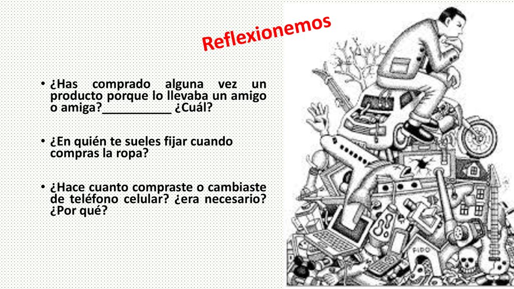 Reflexionemos ¿Has comprado alguna vez un producto porque lo llevaba un amigo o amiga __________ ¿Cuál