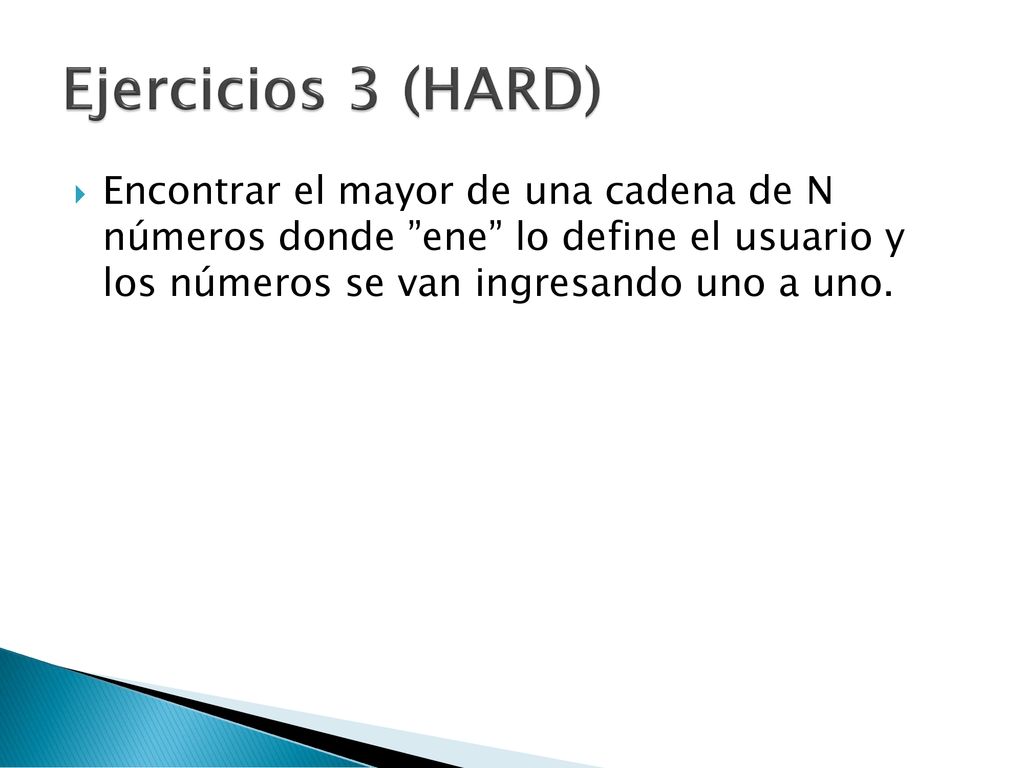 Ejercicios 3 (HARD) Encontrar el mayor de una cadena de N números donde ene lo define el usuario y los números se van ingresando uno a uno.