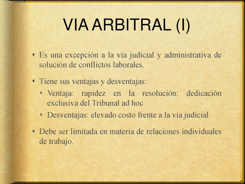 VIA ARBITRAL (I) Es una excepción a la vía judicial y administrativa de solución de conflictos laborales.