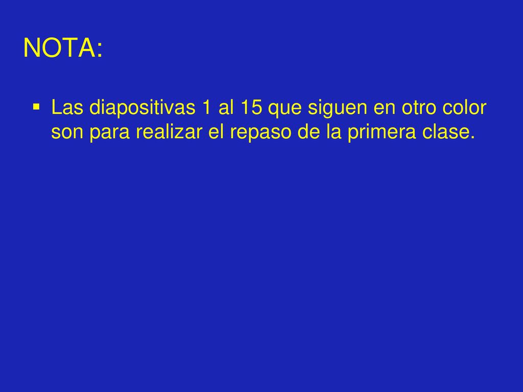 NOTA: Las diapositivas 1 al 15 que siguen en otro color son para realizar el repaso de la primera clase.