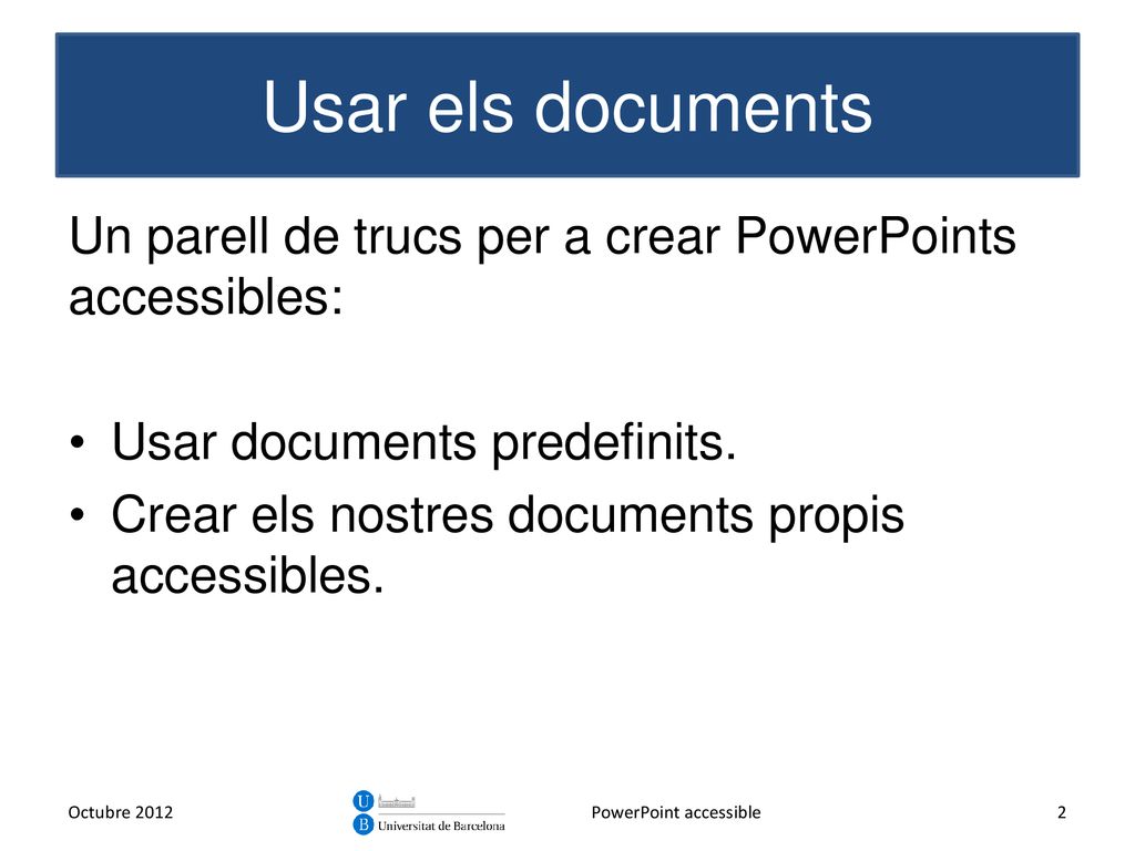 Usar els documents Un parell de trucs per a crear PowerPoints accessibles: Usar documents predefinits.