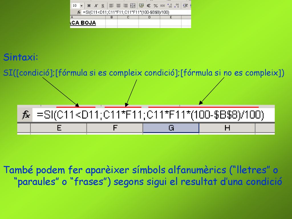 Sintaxi: SI([condició];[fórmula si es compleix condició];[fórmula si no es compleix])
