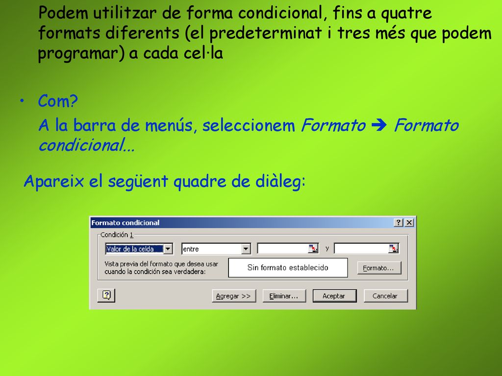 Podem utilitzar de forma condicional, fins a quatre formats diferents (el predeterminat i tres més que podem programar) a cada cel·la