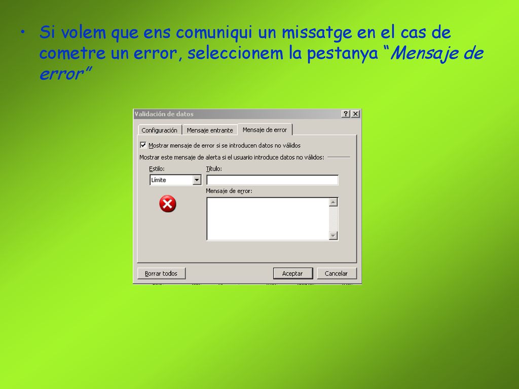 Si volem que ens comuniqui un missatge en el cas de cometre un error, seleccionem la pestanya Mensaje de error
