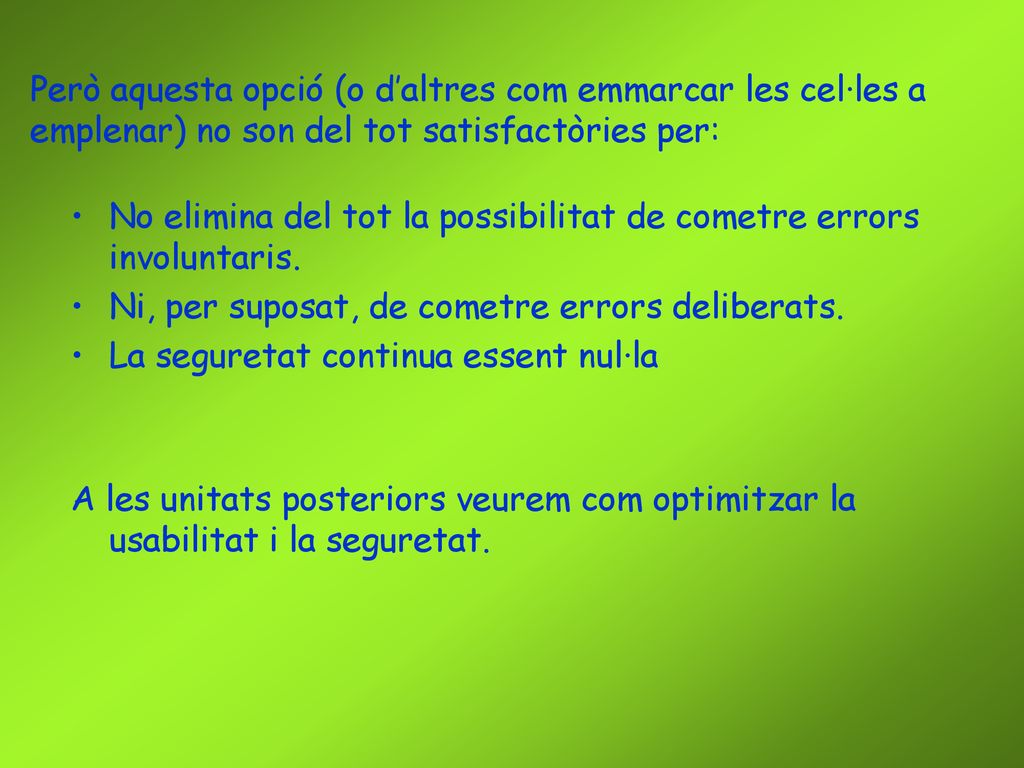 Però aquesta opció (o d’altres com emmarcar les cel·les a emplenar) no son del tot satisfactòries per: