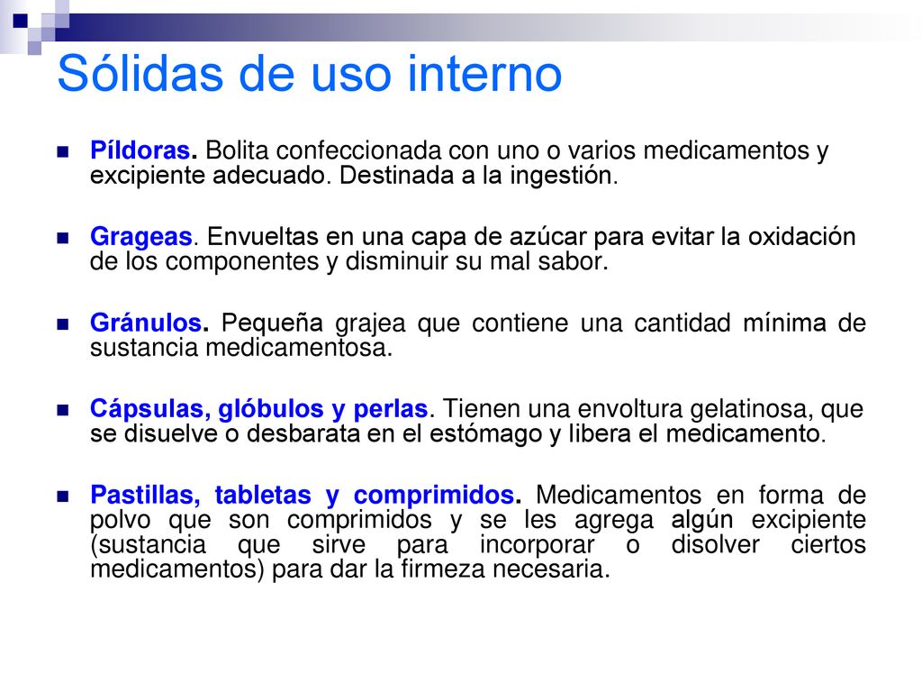 Sólidas de uso interno Píldoras. Bolita confeccionada con uno o varios medicamentos y excipiente adecuado. Destinada a la ingestión.