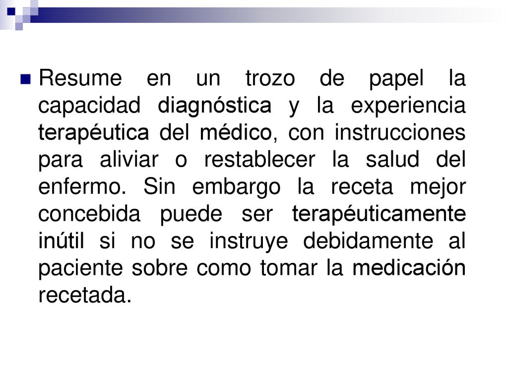 Resume en un trozo de papel la capacidad diagnóstica y la experiencia terapéutica del médico, con instrucciones para aliviar o restablecer la salud del enfermo.