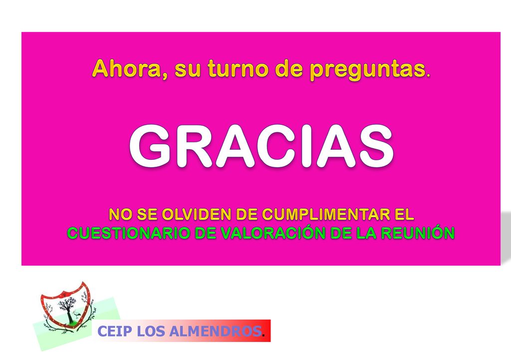 GRACIAS Ahora, su turno de preguntas. NO SE OLVIDEN DE CUMPLIMENTAR EL