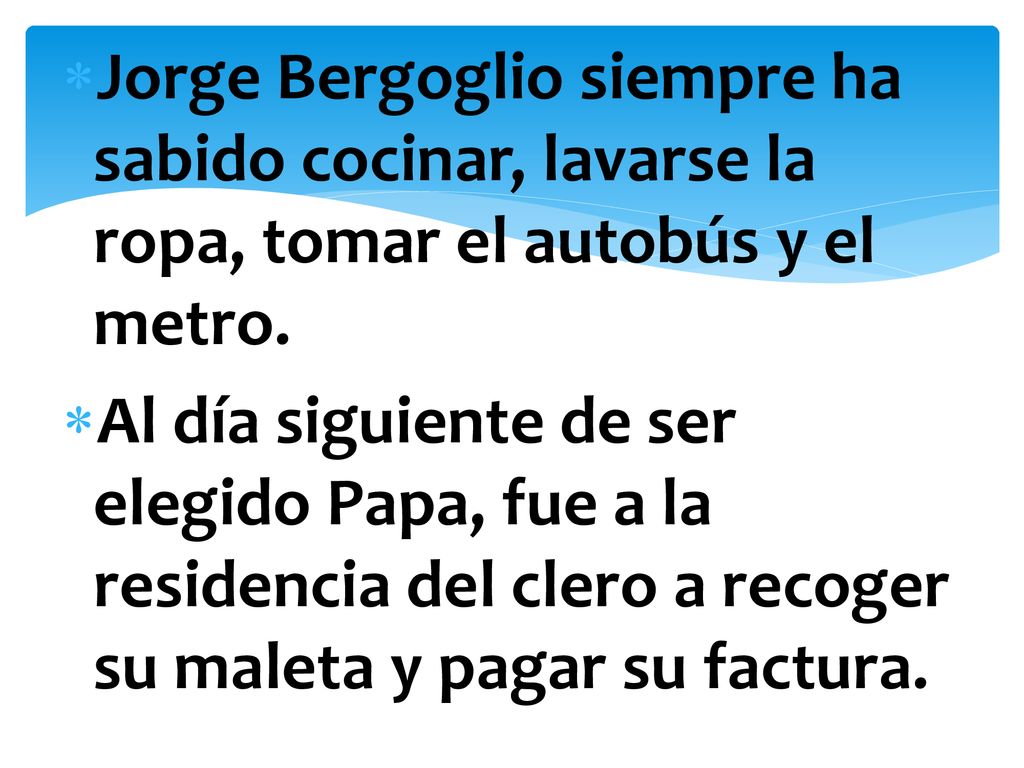 Jorge Bergoglio siempre ha sabido cocinar, lavarse la ropa, tomar el autobús y el metro.