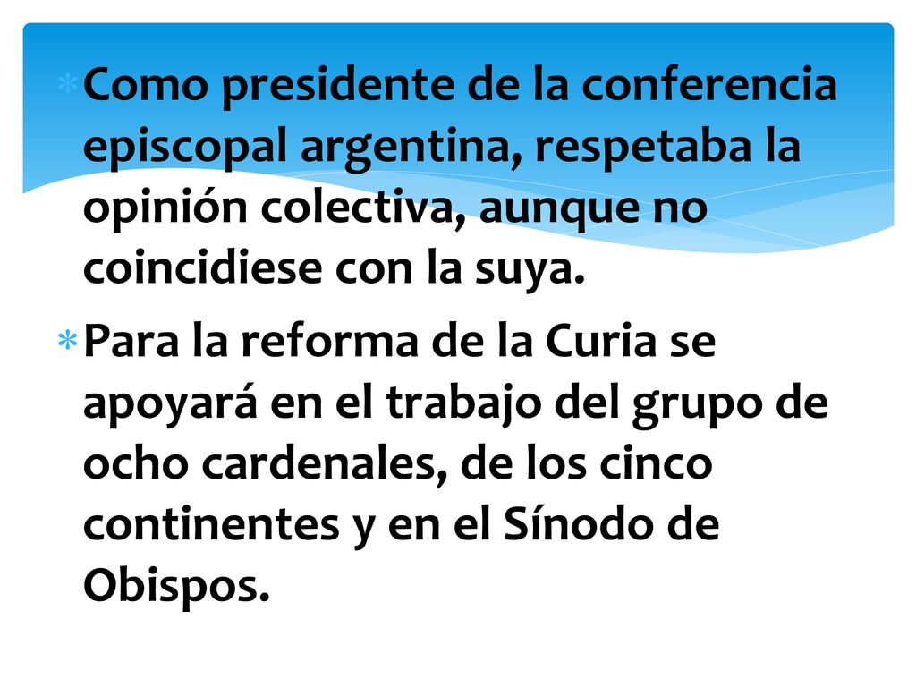 Como presidente de la conferencia episcopal argentina, respetaba la opinión colectiva, aunque no coincidiese con la suya.