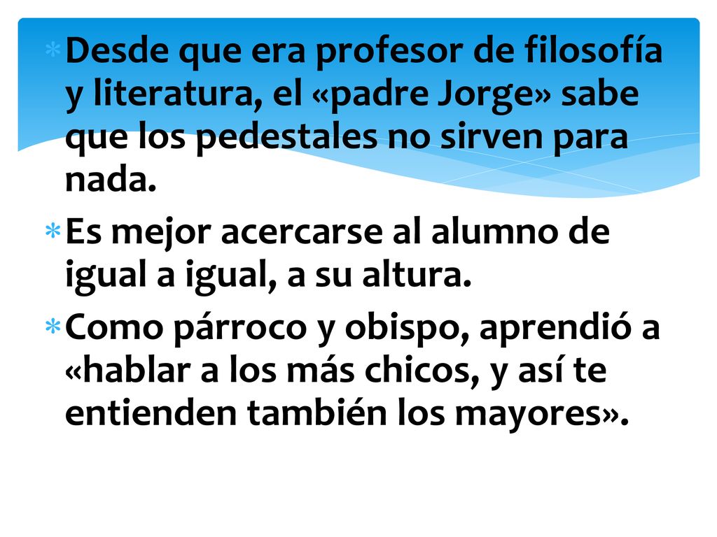 Desde que era profesor de filosofía y literatura, el «padre Jorge» sabe que los pedestales no sirven para nada.