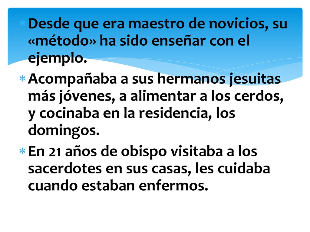 Desde que era maestro de novicios, su «método» ha sido enseñar con el ejemplo.