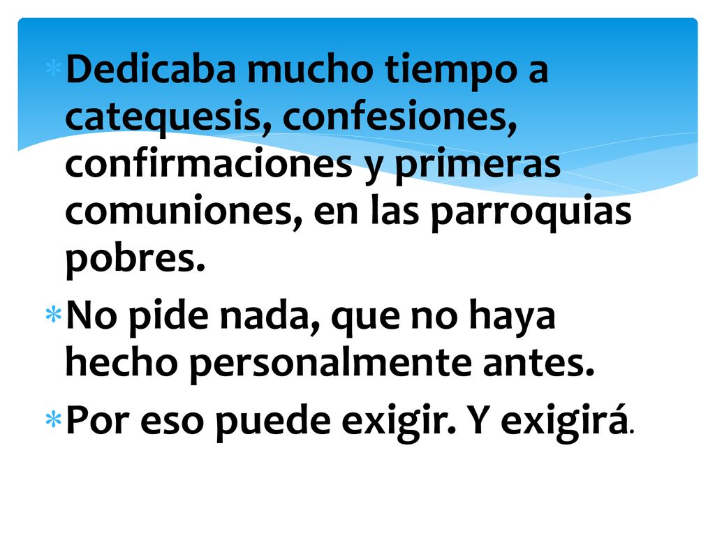 Dedicaba mucho tiempo a catequesis, confesiones, confirmaciones y primeras comuniones, en las parroquias pobres.
