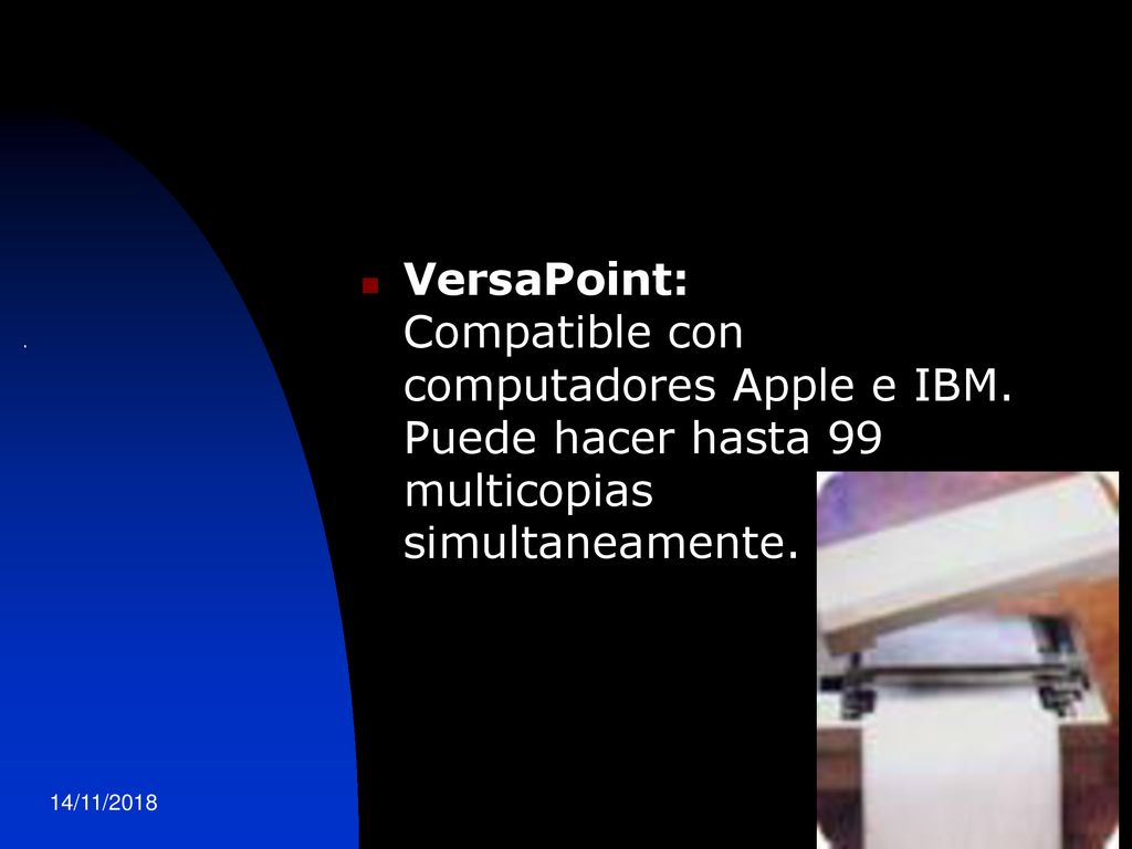 . VersaPoint: Compatible con computadores Apple e IBM. Puede hacer hasta 99 multicopias simultaneamente.