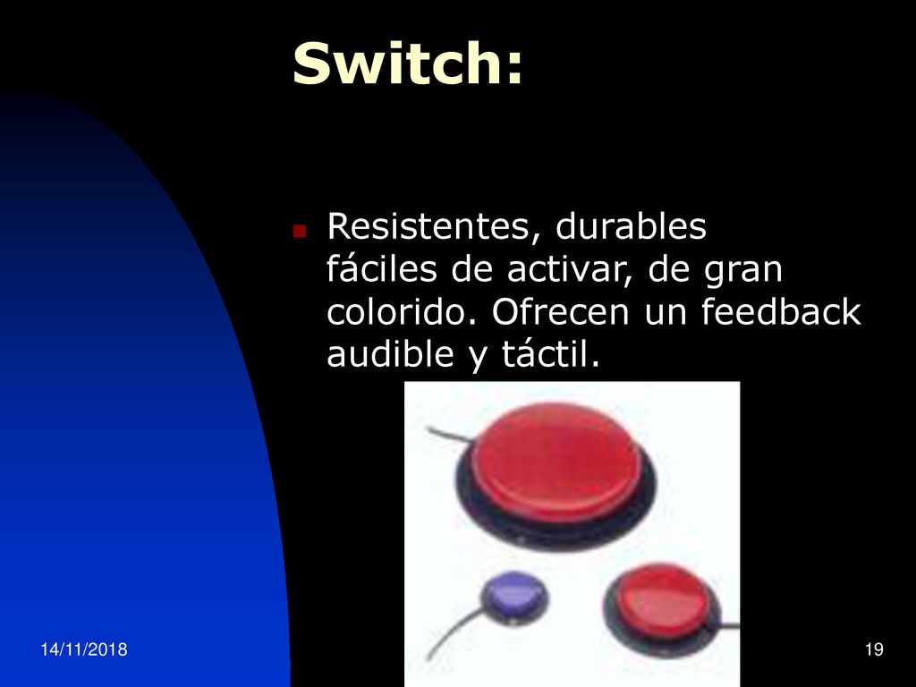 Switch: Resistentes, durables fáciles de activar, de gran colorido. Ofrecen un feedback audible y táctil.