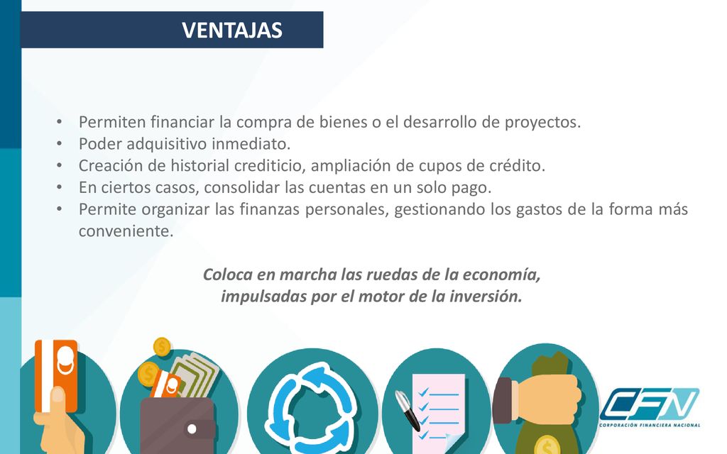 VENTAJAS Permiten financiar la compra de bienes o el desarrollo de proyectos. Poder adquisitivo inmediato.