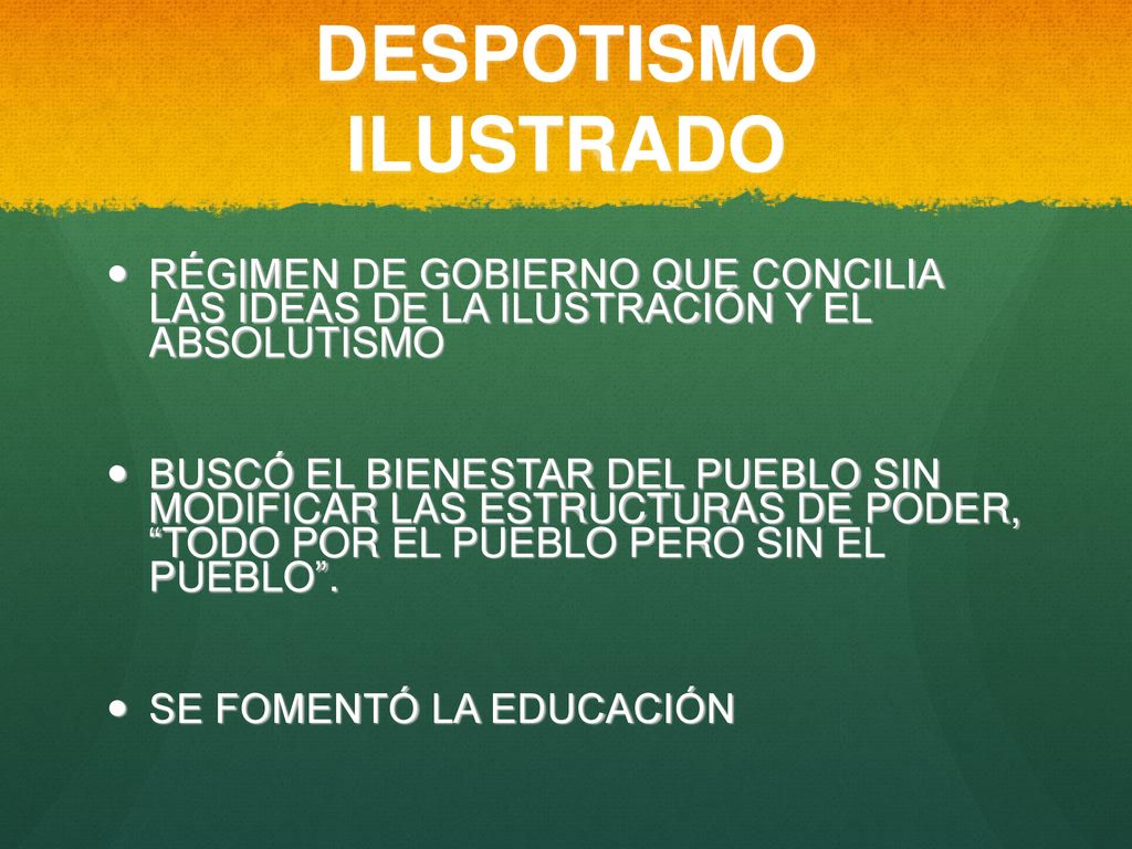 DESPOTISMO ILUSTRADO RÉGIMEN DE GOBIERNO QUE CONCILIA LAS IDEAS DE LA ILUSTRACIÓN Y EL ABSOLUTISMO.