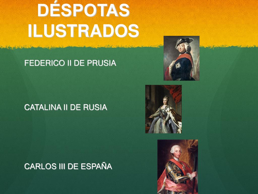 DÉSPOTAS ILUSTRADOS FEDERICO II DE PRUSIA CATALINA II DE RUSIA CARLOS III DE ESPAÑA