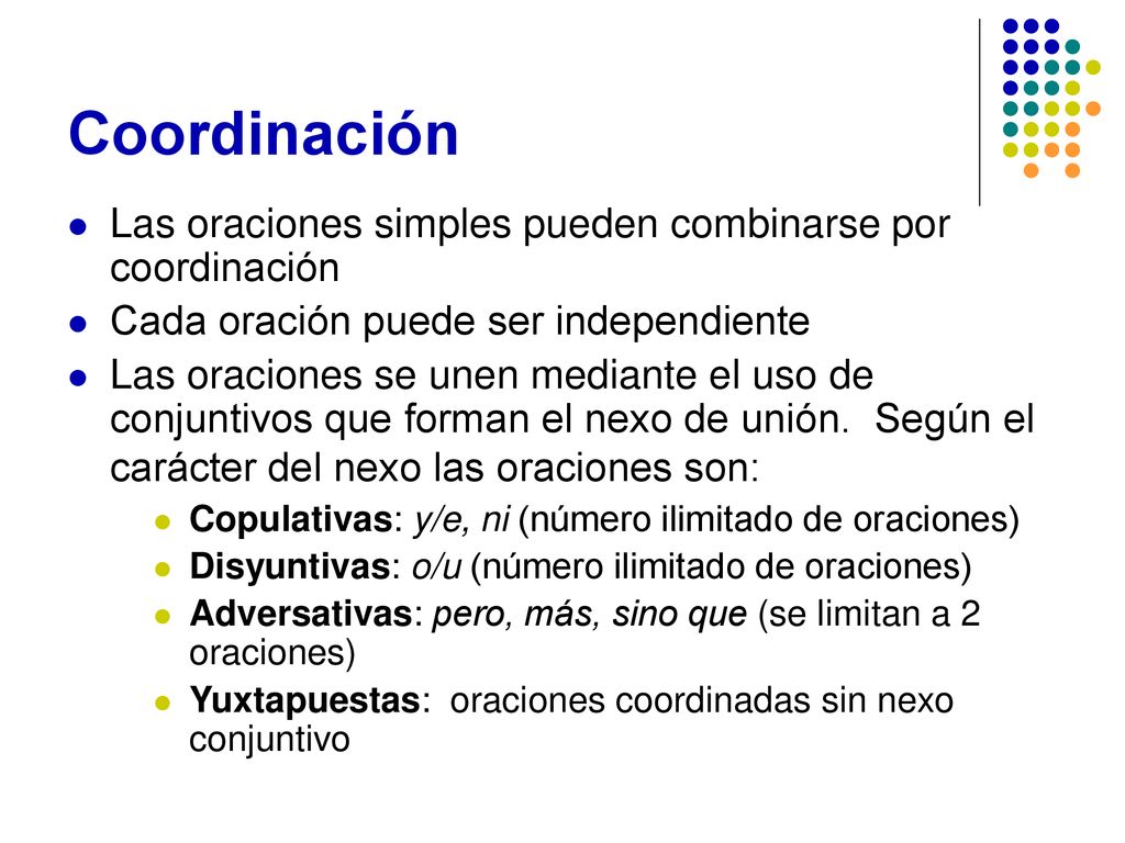 Coordinación Las oraciones simples pueden combinarse por coordinación